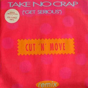 Cut 'N' Move : Take No Crap (Get Serious) (Remix) (12", Bro)