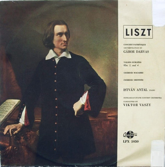 Franz Liszt, Gábor Darvas, Antal István, Hungarian State Orchestra, Victor Vaszy : Concert Pathétique / Valses Oubliées Nos. 3. And 4 / Csárdás Macabre / Csárdás Obstinée (LP, Mono, Exp)
