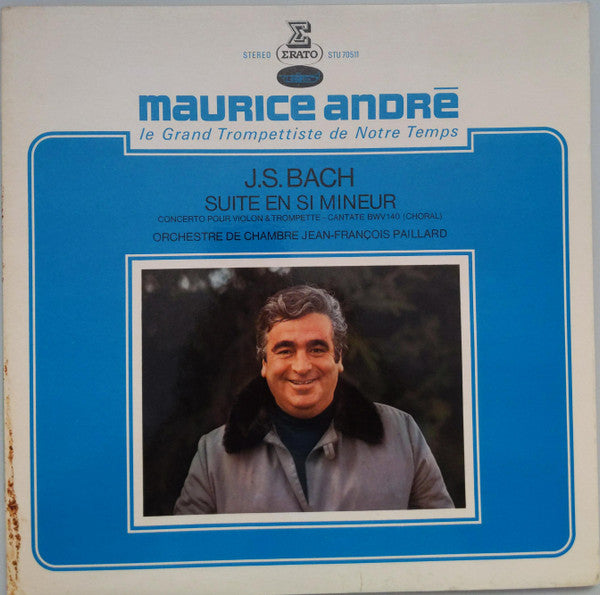 Maurice André interprète J.S. Bach* - Huguette Fernandez - Orchestre De Chambre Jean-François Paillard : Suite En Si Mineur - Concerto Pour Violon & Trompette - Cantate 140 Choral (LP, Pur)
