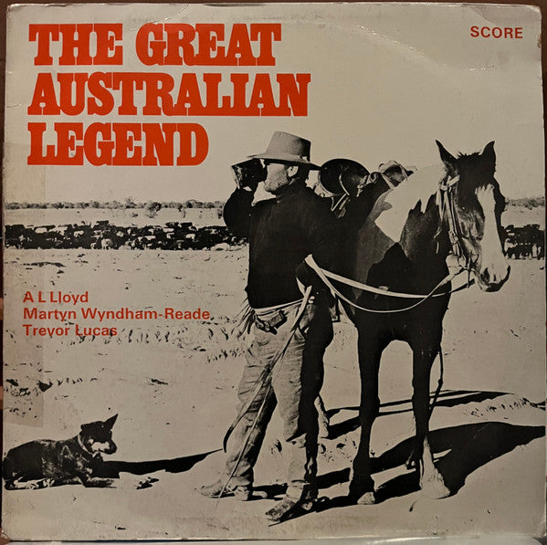 A. L. Lloyd, Martyn Wyndham-Read and Trevor Lucas : The Great Australian Legend - A Panorama Of Bush Balladry And Song (LP, Album)
