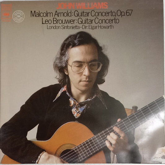 John Williams (7), Elgar Howarth, London Sinfonietta : Malcolm Arnold: Guitar Concerto, Op. 67 - Leo Brouwer: Guitar Concero (LP, Album, Gat)