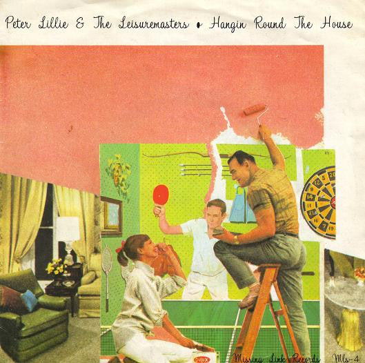 Peter Lillie & The Leisuremasters : Hangin' Round The House / Holiday House (7", Single)