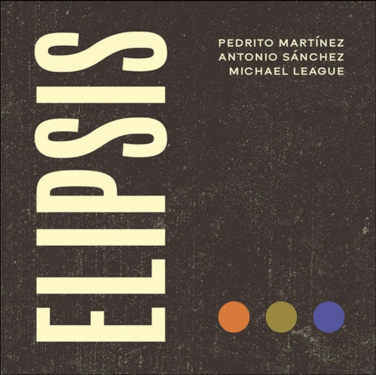 Pedrito Martínez, Antonio Sánchez, Michael League : Elipsis (LP)