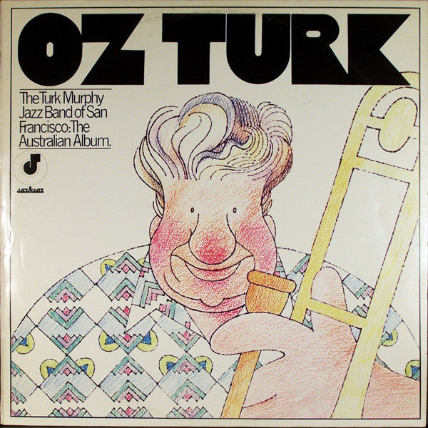 Turk Murphy Jazz Band Of San Francisco* : Oz Turk - The Australian Album (LP, Album)