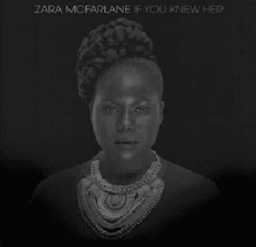 Zara McFarlane : If You Knew Her (CD, Album)