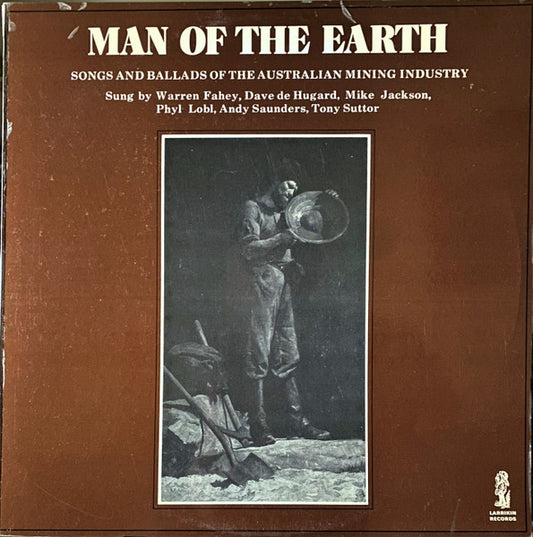 Warren Fahey, Dave de Hugard, Mike Jackson (24), Phyl Lobl, Andy Saunders (3), Tony Suttor : Man Of The Earth (Songs And Ballads Of The Australian Mining Industry) (LP, Album)