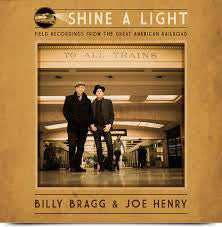 Billy Bragg & Joe Henry : Shine A Light : Field Recordings From The Great American Railroad (LP, Album, 180)