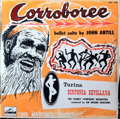 John Antill / Turina* - The Sydney Symphony Orchestra* Conducted By Sir Eugene Goossens : Corroboree Ballet Suite / Sinfonia Sevillana (LP, Album, Mono)